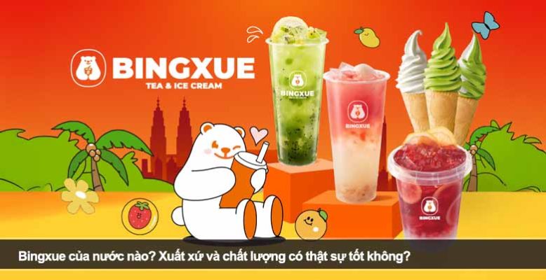 Bingxue của nước nào? Xuất xứ và chất lượng có thật sự tốt không?