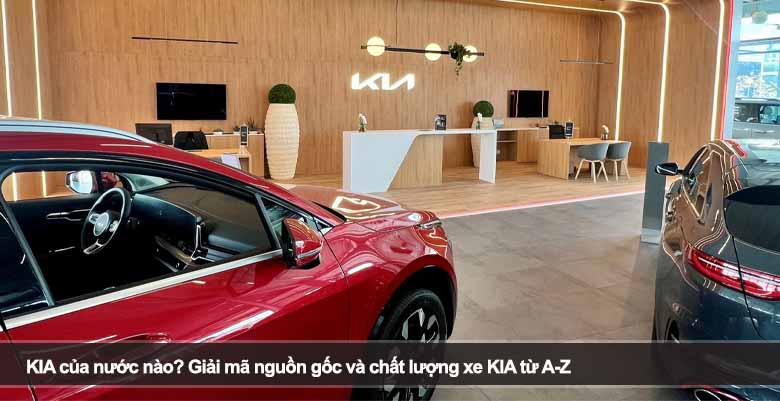 KIA của nước nào? Giải mã nguồn gốc và chất lượng xe KIA từ A-Z