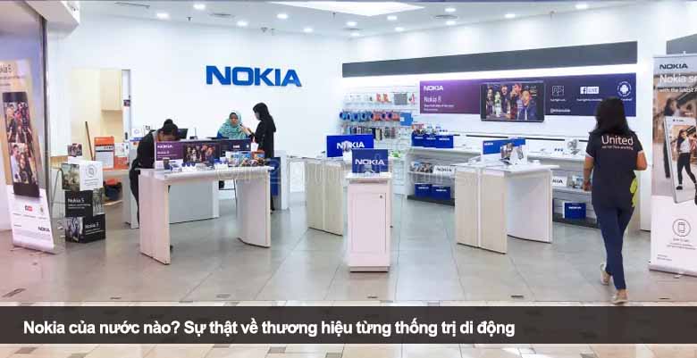 Nokia của nước nào? Sự thật về thương hiệu từng thống trị di động 